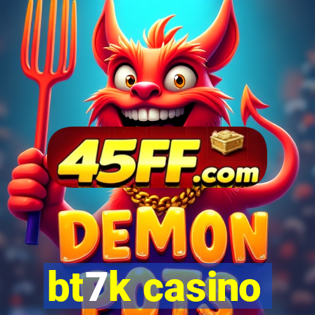 bt7k casino